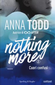 Anna Todd Cuori confusi. Nothing more. Vol. 2